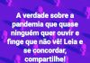 A VERDADE SOBRE A PANDEMIA QUE QUASE NINGUÉM QUER OUVIR E FINGE QUE NÃO VÊ